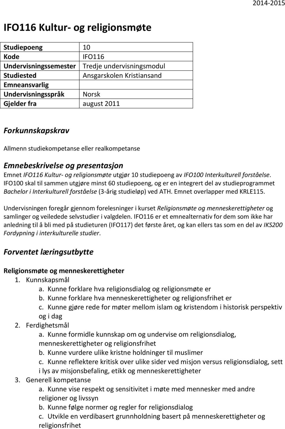 forståelse. IFO100 skal til sammen utgjøre minst 60 studiepoeng, og er en integrert del av studieprogrammet Bachelor i Interkulturell forståelse (3-årig studieløp) ved ATH.