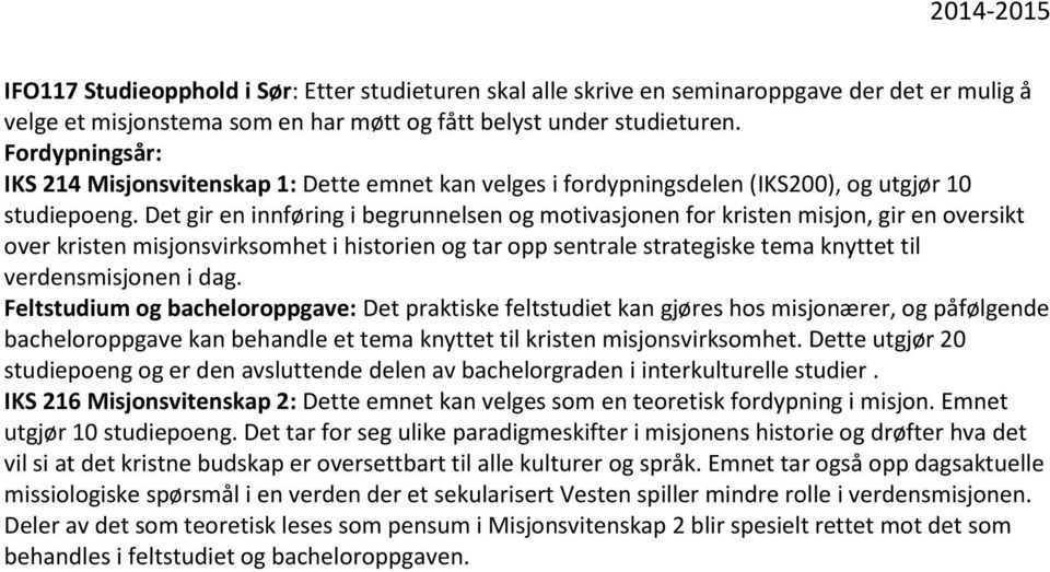 Det gir en innføring i begrunnelsen og motivasjonen for kristen misjon, gir en oversikt over kristen misjonsvirksomhet i historien og tar opp sentrale strategiske tema knyttet til verdensmisjonen i