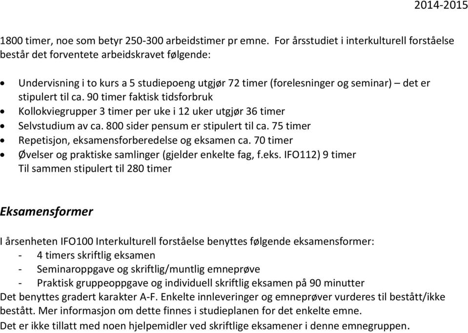 90 timer faktisk tidsforbruk Kollokviegrupper 3 timer per uke i 12 uker utgjør 36 timer Selvstudium av ca. 800 sider pensum er stipulert til ca.