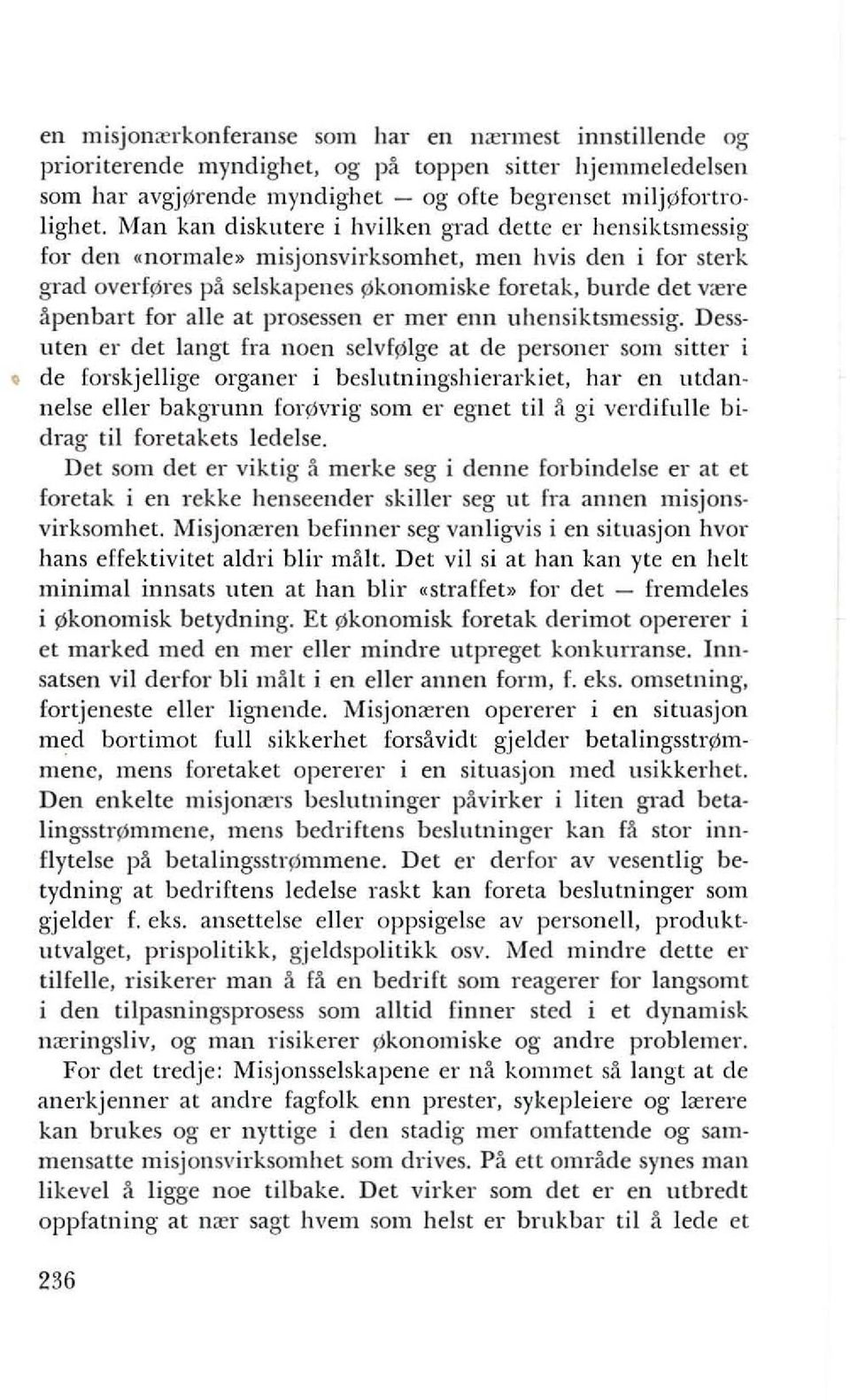 men hvis den i for sterk grad overfrores pa selskapenes rokonomiske foretak, burde det v,ere apenbart for aile at prosessen er mer enn uhensiktsmessig.