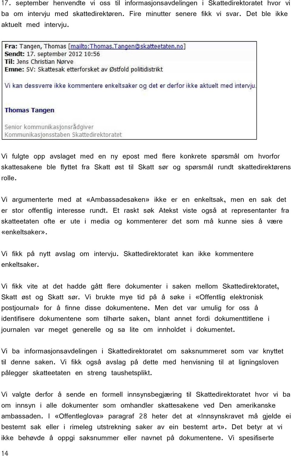 Vi argumenterte med at «Ambassadesaken» ikke er en enkeltsak, men en sak det er stor offentlig interesse rundt.