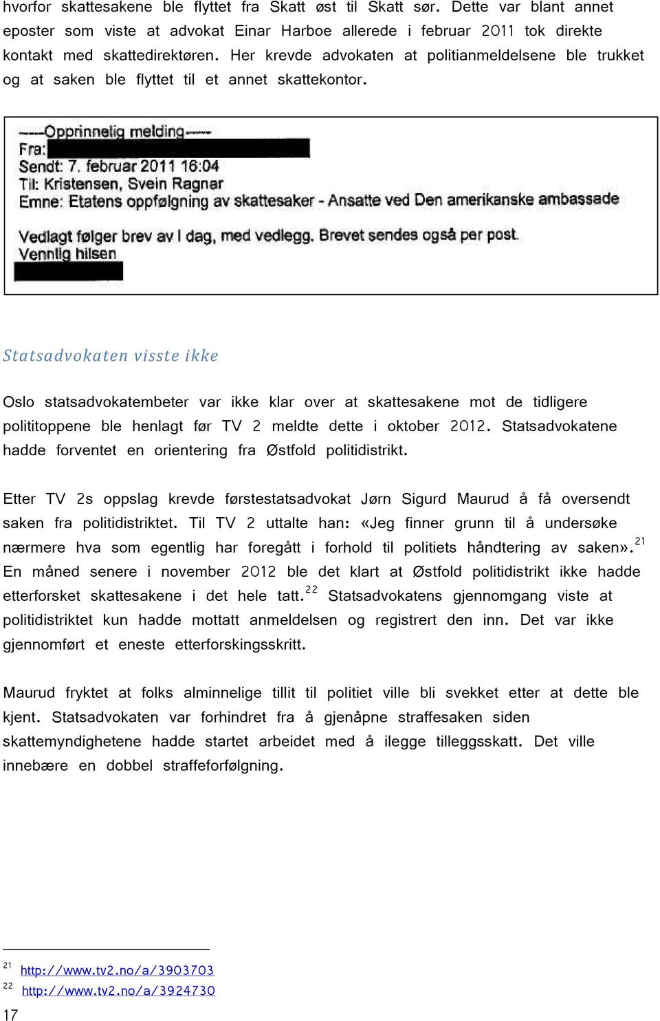 Statsadvokaten visste ikke Oslo statsadvokatembeter var ikke klar over at skattesakene mot de tidligere polititoppene ble henlagt før TV 2 meldte dette i oktober 2012.