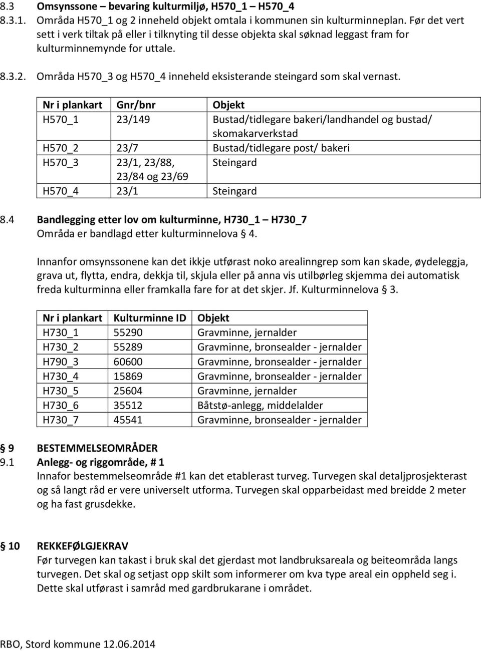 Områda H570_3 og H570_4 inneheld eksisterande steingard som skal vernast.