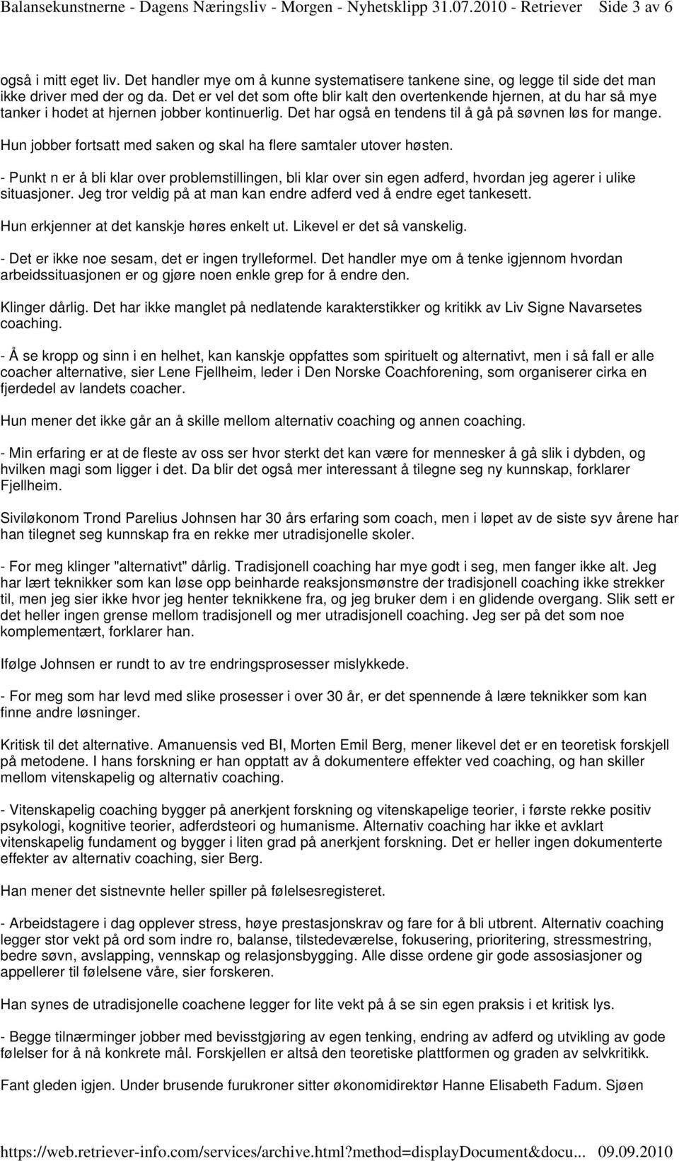 Hun jobber fortsatt med saken og skal ha flere samtaler utover høsten. - Punkt n er å bli klar over problemstillingen, bli klar over sin egen adferd, hvordan jeg agerer i ulike situasjoner.