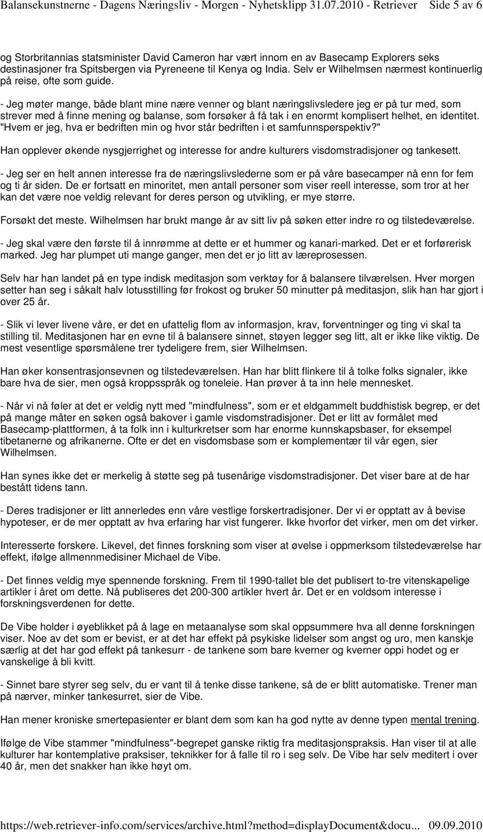 - Jeg møter mange, både blant mine nære venner og blant næringslivsledere jeg er på tur med, som strever med å finne mening og balanse, som forsøker å få tak i en enormt komplisert helhet, en