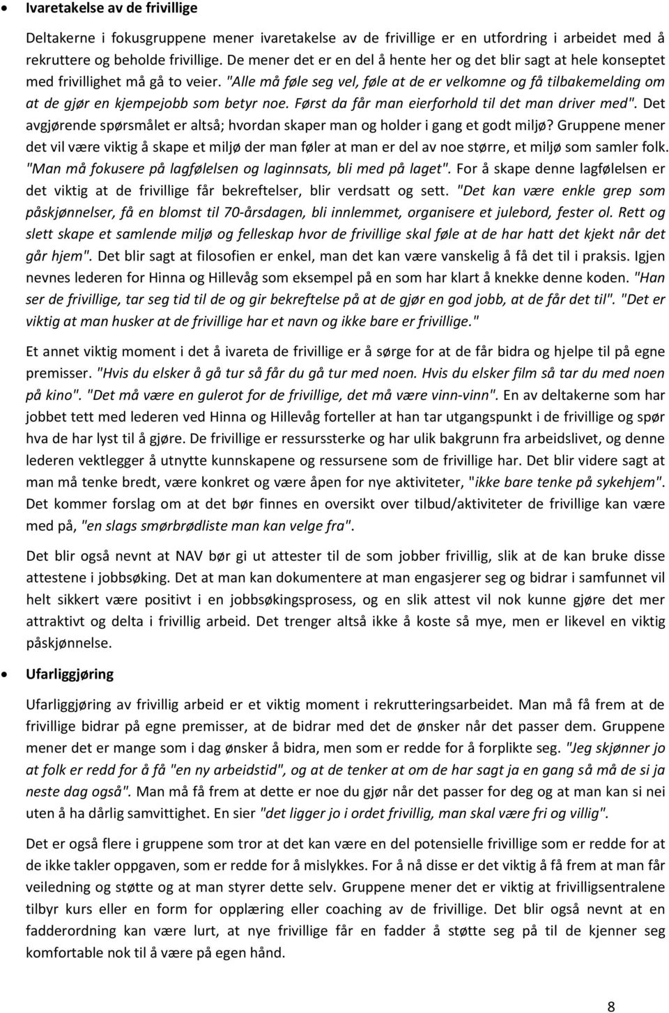 "Alle må føle seg vel, føle at de er velkomne og få tilbakemelding om at de gjør en kjempejobb som betyr noe. Først da får man eierforhold til det man driver med".