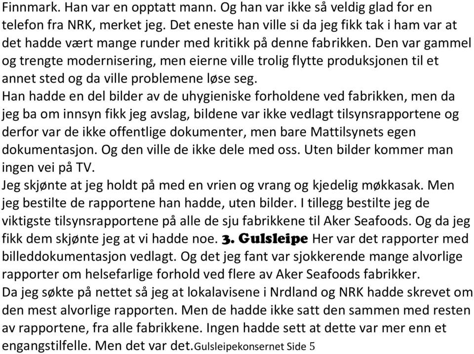 Den var gammel og trengte modernisering, men eierne ville trolig flytte produksjonen til et annet sted og da ville problemene løse seg.