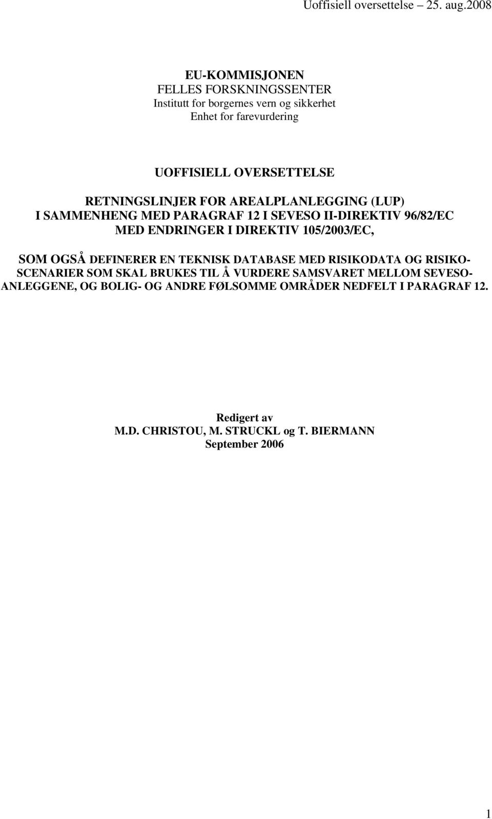 105/2003/EC, SOM OGSÅ DEFINERER EN TEKNISK DATABASE MED RISIKODATA OG RISIKO- SCENARIER SOM SKAL BRUKES TIL Å VURDERE SAMSVARET MELLOM