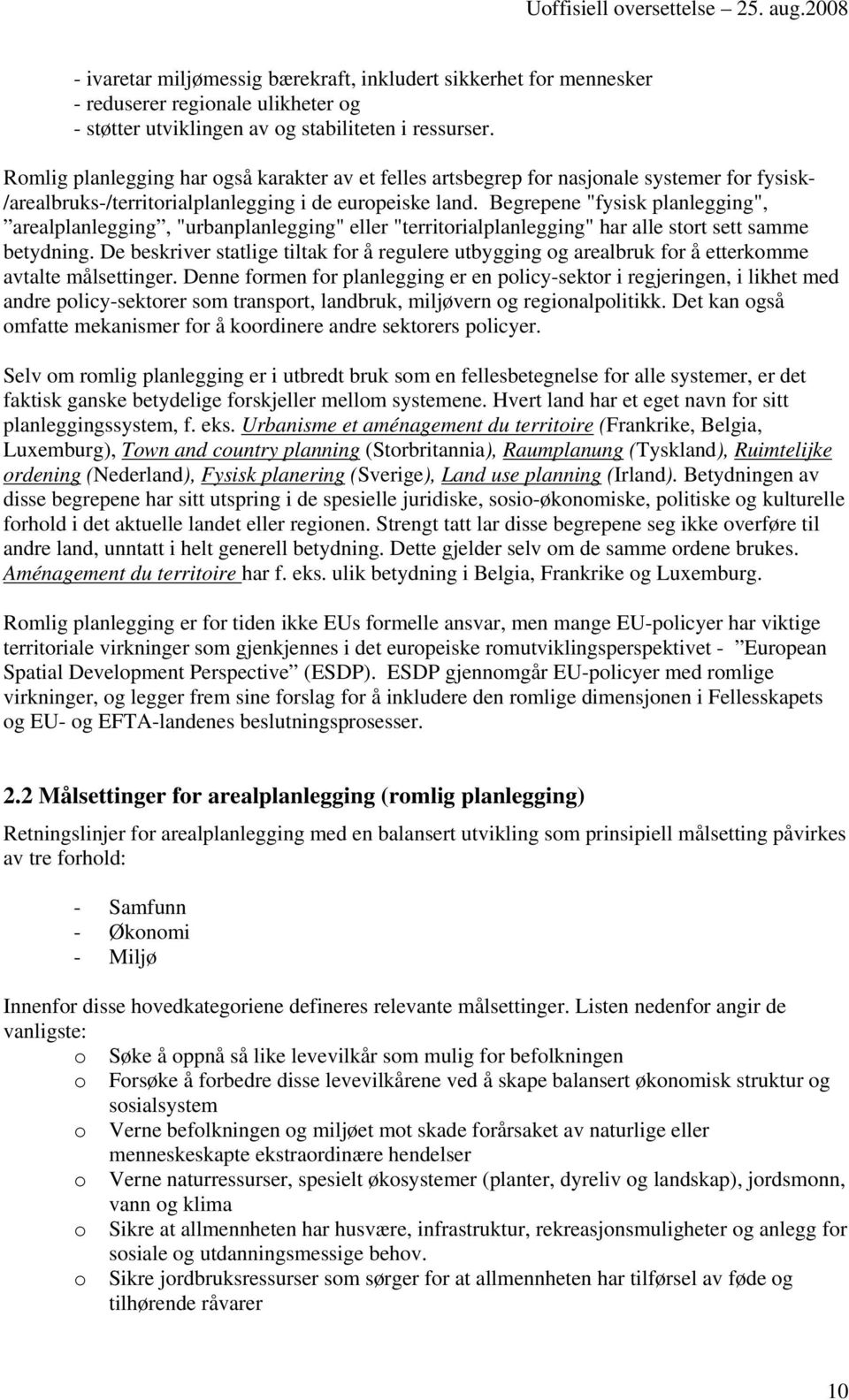 Begrepene "fysisk planlegging", arealplanlegging, "urbanplanlegging" eller "territorialplanlegging" har alle stort sett samme betydning.