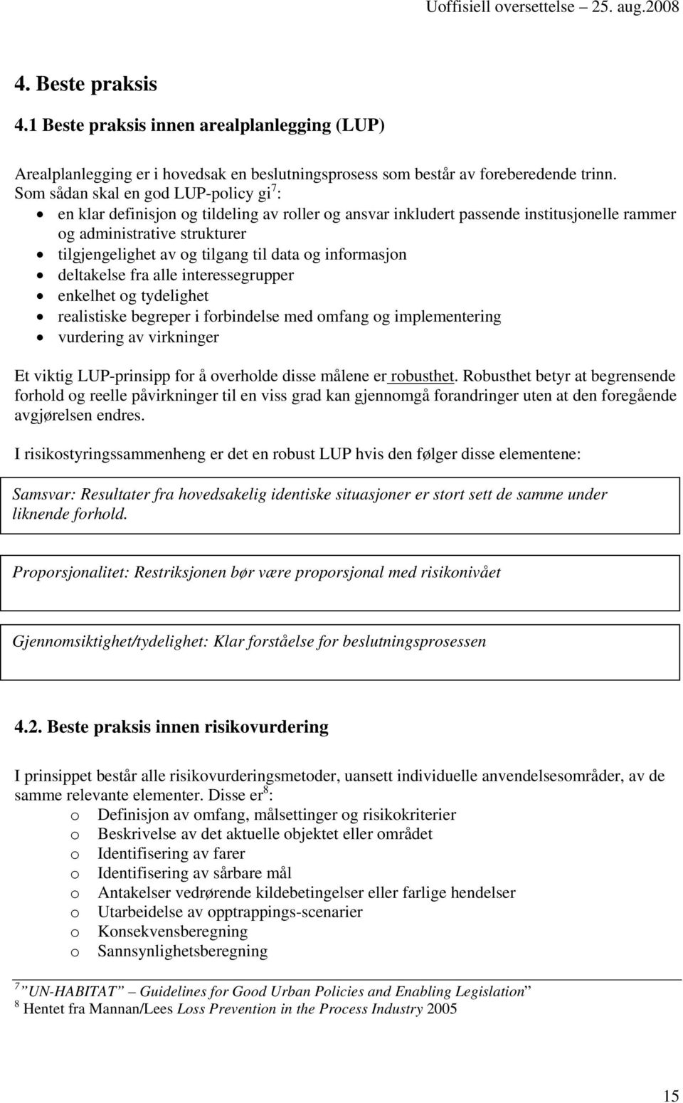 data og informasjon deltakelse fra alle interessegrupper enkelhet og tydelighet realistiske begreper i forbindelse med omfang og implementering vurdering av virkninger Et viktig LUP-prinsipp for å