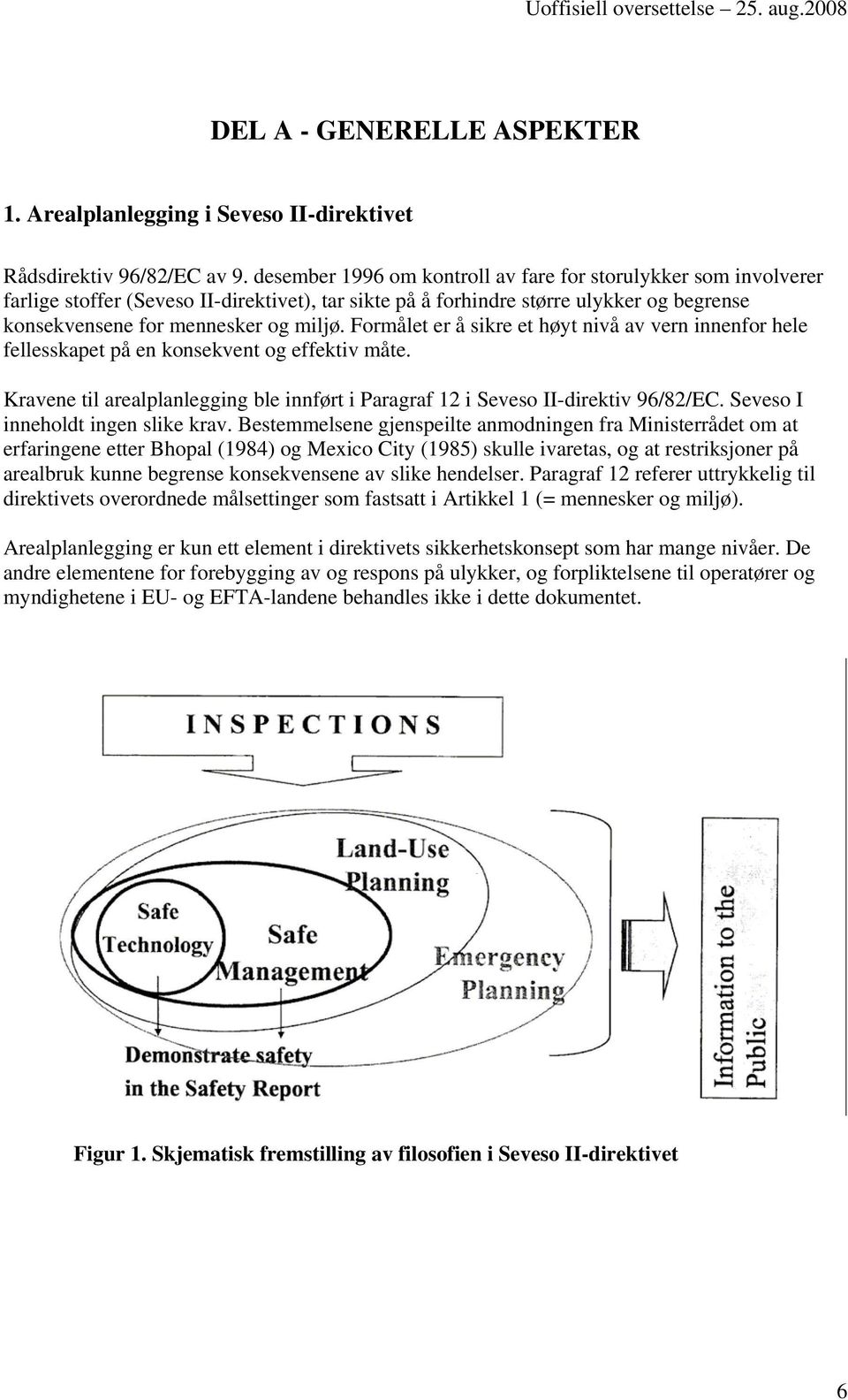 Formålet er å sikre et høyt nivå av vern innenfor hele fellesskapet på en konsekvent og effektiv måte. Kravene til arealplanlegging ble innført i Paragraf 12 i Seveso II-direktiv 96/82/EC.