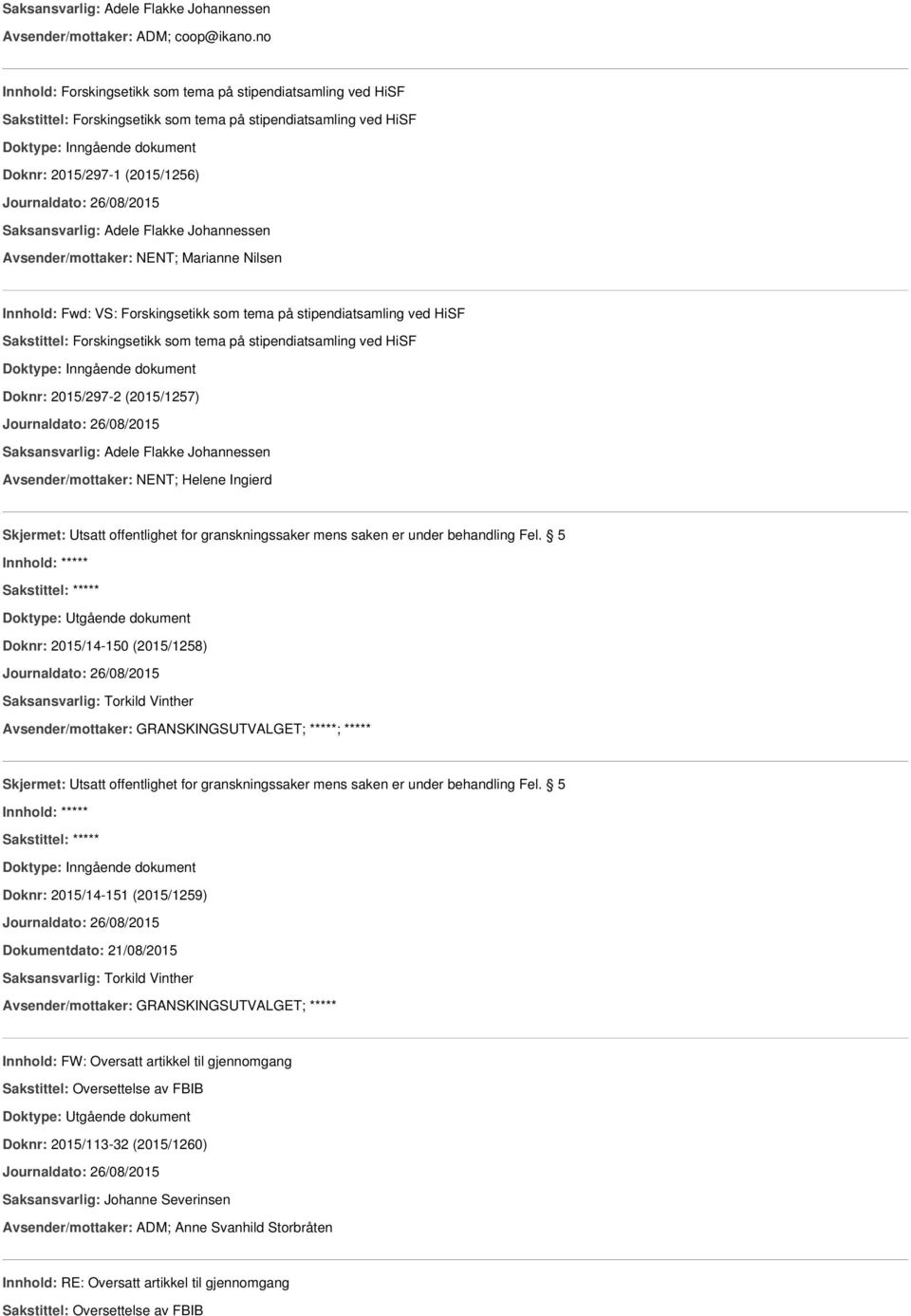 Avsender/mottaker: NENT; Marianne Nilsen Innhold: Fwd: VS: Forskingsetikk som tema på stipendiatsamling ved HiSF Sakstittel: Forskingsetikk som tema på