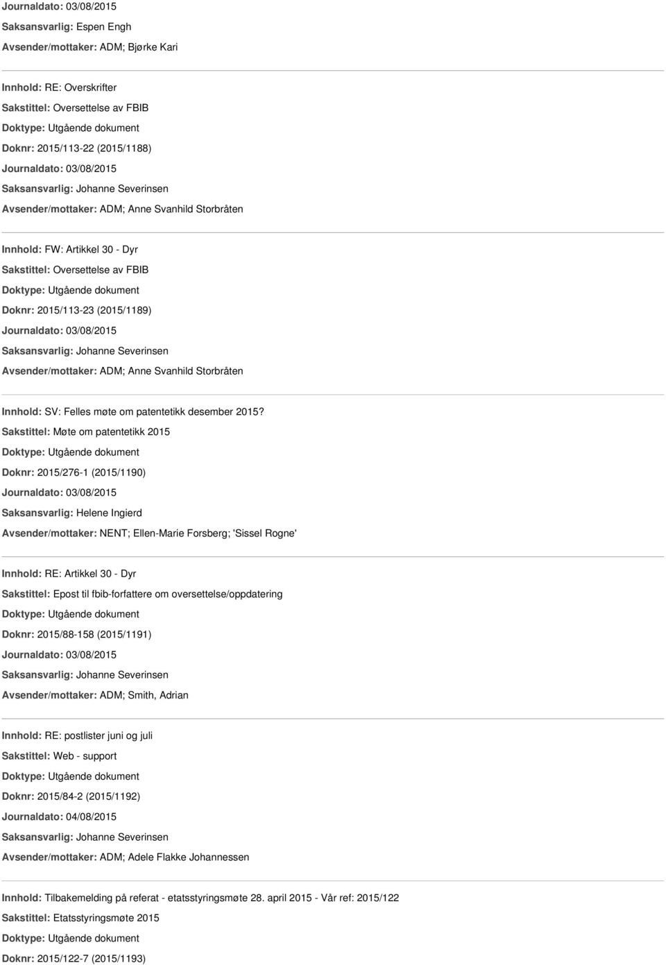 Sakstittel: Møte om patentetikk 2015 Doknr: 2015/276-1 (2015/1190) Avsender/mottaker: NENT; Ellen-Marie Forsberg; 'Sissel Rogne' Innhold: RE: Artikkel 30 - Dyr Doknr: 2015/88-158 (2015/1191)