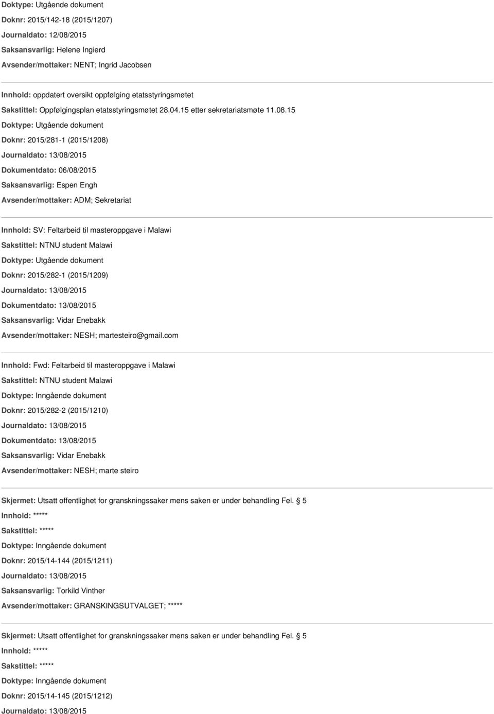 15 Doknr: 2015/281-1 (2015/1208) Journaldato: 13/08/2015 Dokumentdato: 06/08/2015 Saksansvarlig: Espen Engh Avsender/mottaker: ADM; Sekretariat Innhold: SV: Feltarbeid til masteroppgave i Malawi