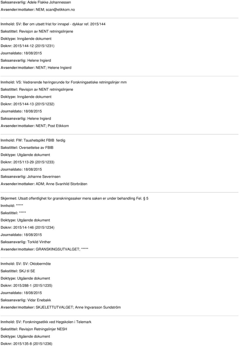 retningslinjer mm Sakstittel: Revisjon av NENT retningslinjene Doknr: 2015/144-13 (2015/1232) Avsender/mottaker: NENT; Post Etikkom Innhold: FW: Taushetsplikt FBIB ferdig Doknr: 2015/113-29