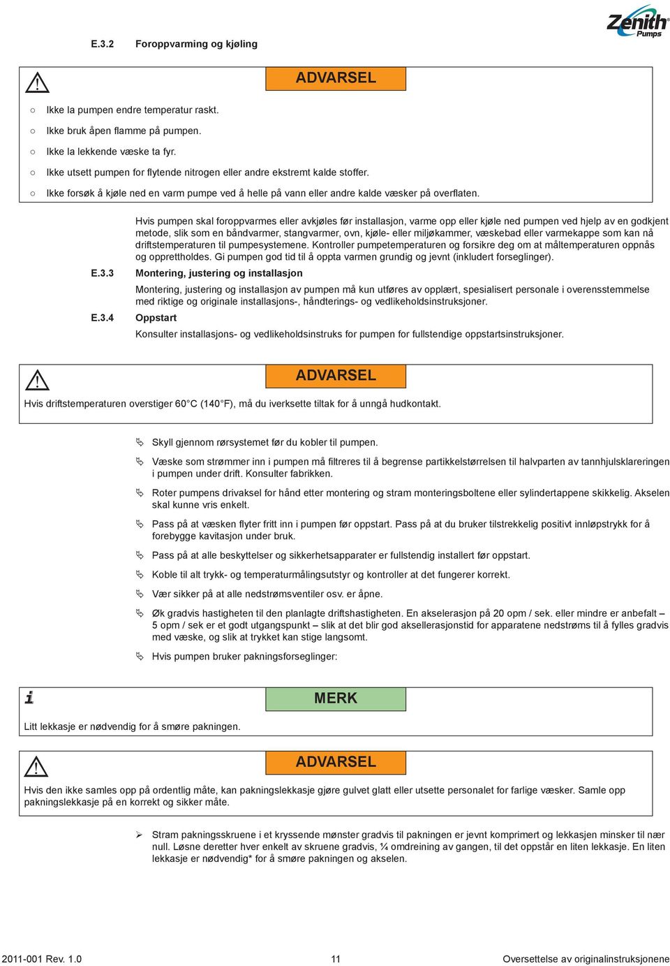 3 E.3.4 Hvis pumpen skal foroppvarmes eller avkjøles før installasjon, varme opp eller kjøle ned pumpen ved hjelp av en godkjent metode, slik som en båndvarmer, stangvarmer, ovn, kjøle- eller