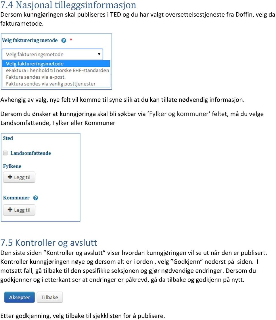 Dersom du ønsker at kunngjøringa skal bli søkbar via Fylker og kommuner feltet, må du velge Landsomfattende, Fylker eller Kommuner 7.