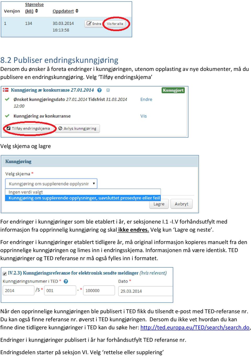 V forhåndsutfylt med informasjon fra opprinnelig kunngjøring og skal ikke endres. Velg kun Lagre og neste.