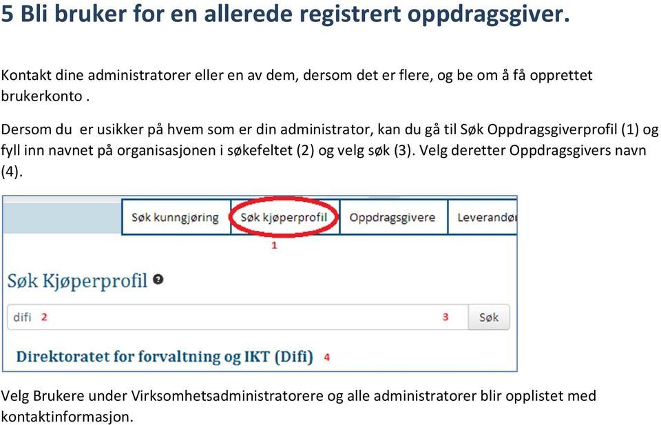 Dersom du er usikker på hvem som er din administrator, kan du gå til Søk Oppdragsgiverprofil (1) og fyll inn navnet på