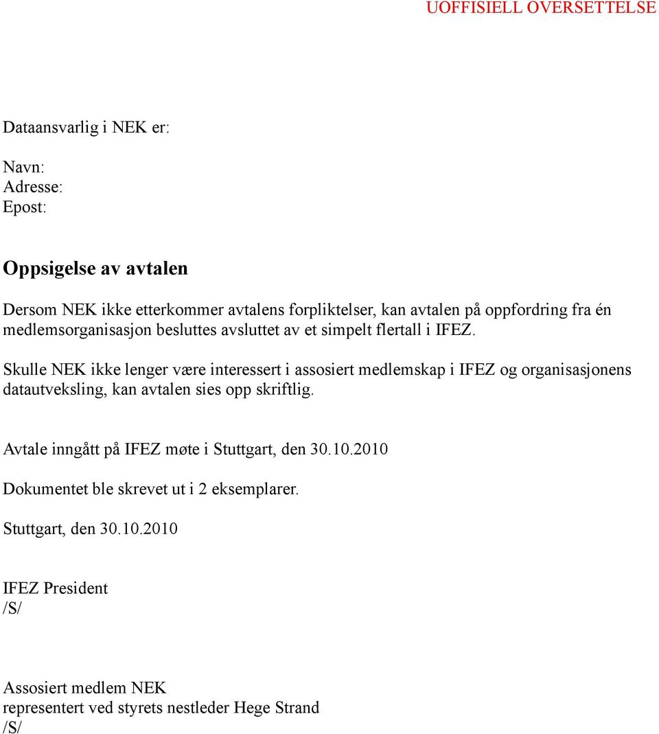 Skulle NEK ikke lenger være interessert i assosiert medlemskap i IFEZ og organisasjonens datautveksling, kan avtalen sies opp skriftlig.