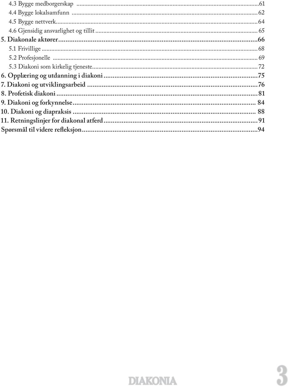 Opplæring og utdanning i diakoni...75 7. Diakoni og utviklingsarbeid...76 8. Profetisk diakoni...81 9.