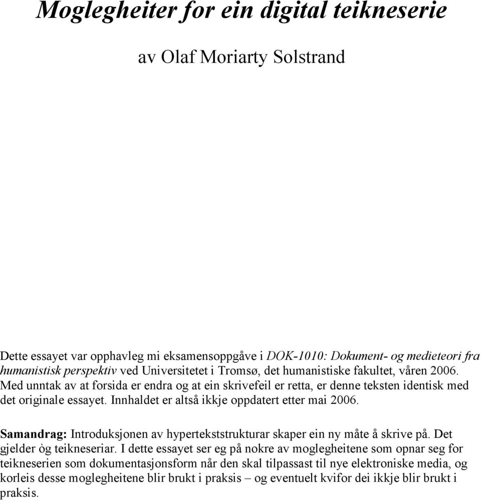 Innhaldet er altså ikkje oppdatert etter mai 2006. Samandrag: Introduksjonen av hypertekststrukturar skaper ein ny måte å skrive på. Det gjelder òg teikneseriar.