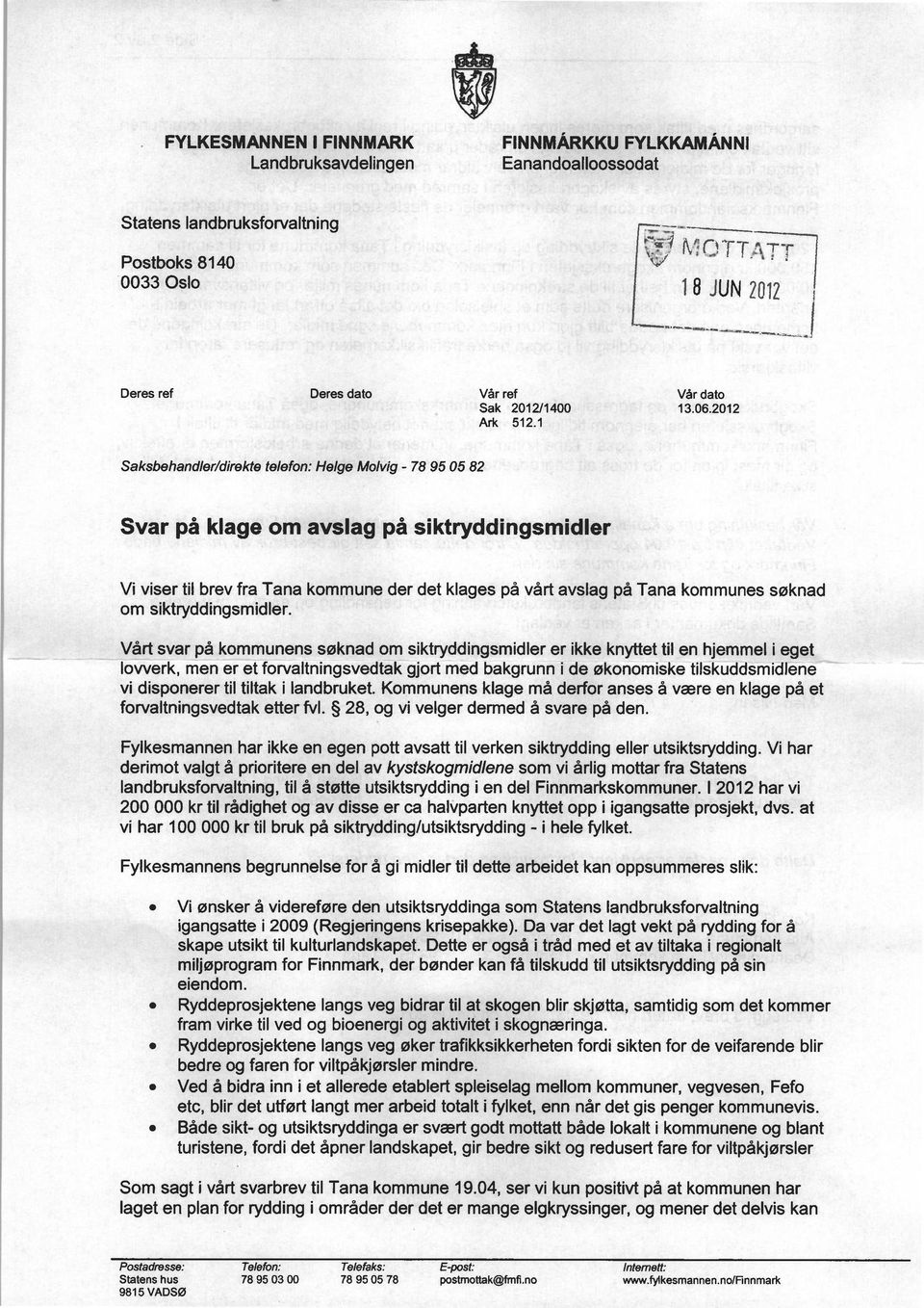 2012 Saksbehandler/direkte telefon: Helge Molvig - 78 95 05 82 Svar på klage om avslag på siktryddingsmidler Vi viser til brev fra Tana kommune der det klages på vårt avslag på Tana kommunes søknad