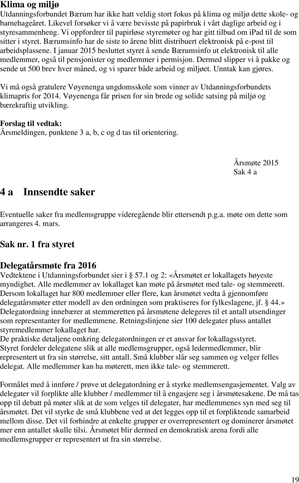 Bærumsinfo har de siste to årene blitt distribuert elektronisk på e-post til arbeidsplassene.