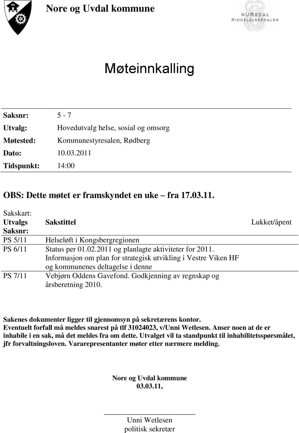 2011 og planlagte aktiviteter for 2011. Informasjon om plan for strategisk utvikling i Vestre Viken HF og kommunenes deltagelse i denne PS 7/11 Vebjørn Oddens Gavefond.