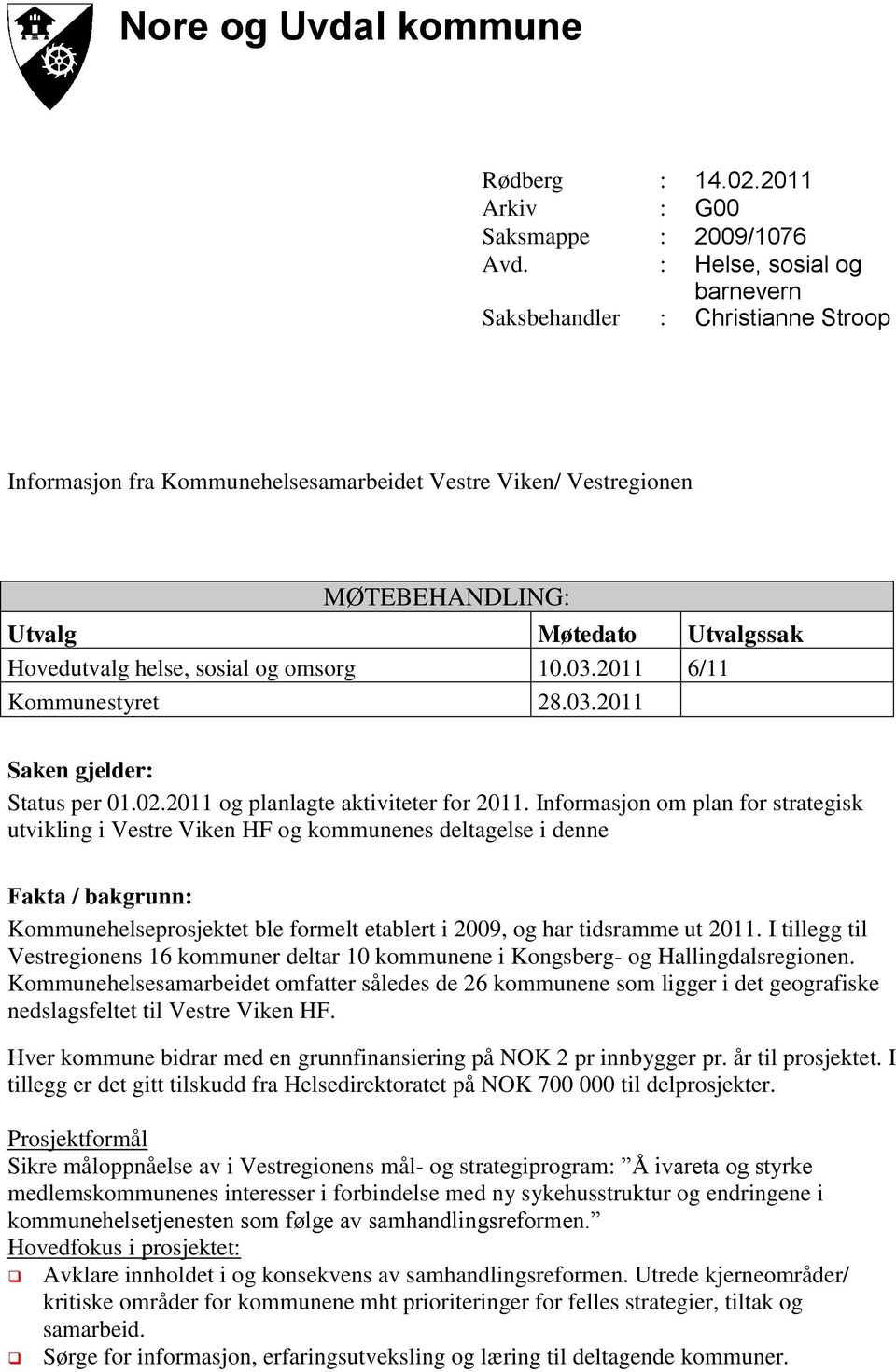 og omsorg 10.03.2011 6/11 Kommunestyret 28.03.2011 Saken gjelder: Status per 01.02.2011 og planlagte aktiviteter for 2011.