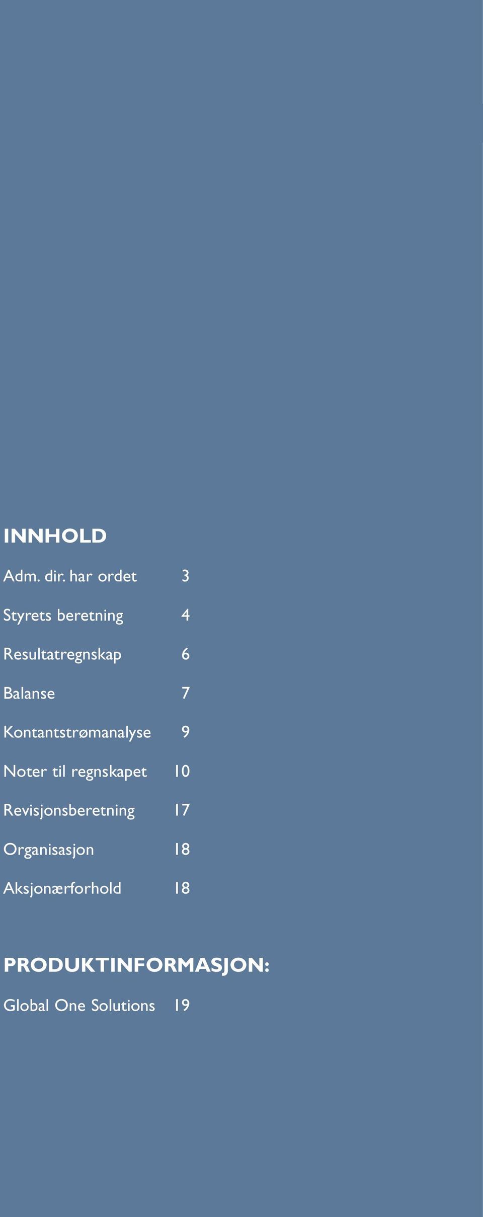 Balanse 7 Kontantstrømanalyse 9 Noter til regnskapet 1