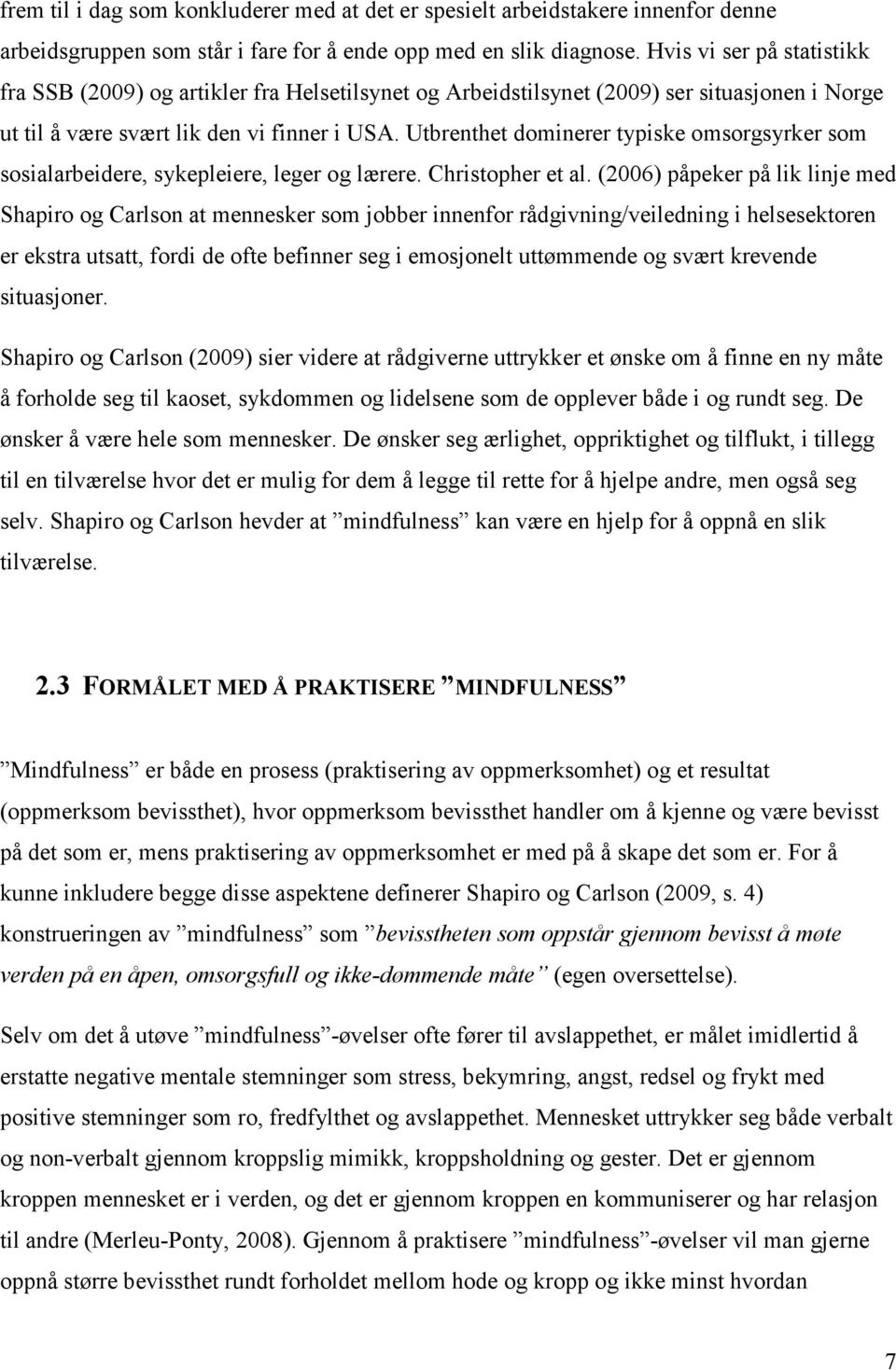 Utbrenthet dominerer typiske omsorgsyrker som sosialarbeidere, sykepleiere, leger og lærere. Christopher et al.