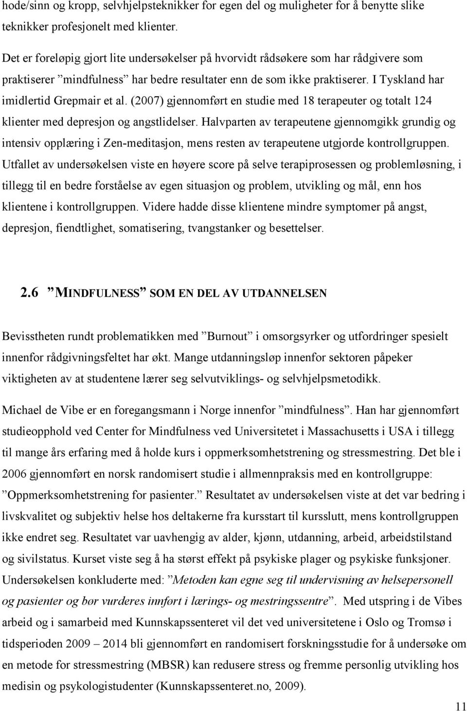 I Tyskland har imidlertid Grepmair et al. (2007) gjennomført en studie med 18 terapeuter og totalt 124 klienter med depresjon og angstlidelser.