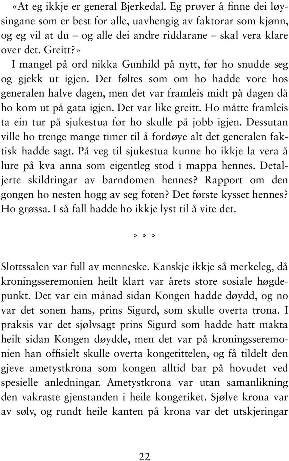 Det var like greitt. Ho måtte framleis ta ein tur på sjukestua før ho skulle på jobb igjen. Dessutan ville ho trenge mange timer til å fordøye alt det generalen faktisk hadde sagt.