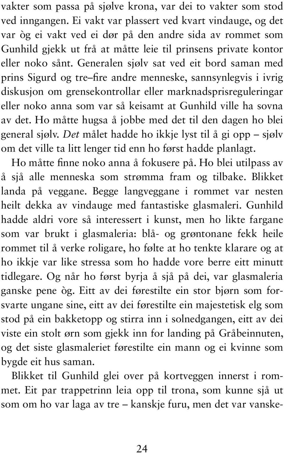 Generalen sjølv sat ved eit bord saman med prins Sigurd og tre fire andre menneske, sannsynlegvis i ivrig diskusjon om grensekontrollar eller marknadsprisreguleringar eller noko anna som var så