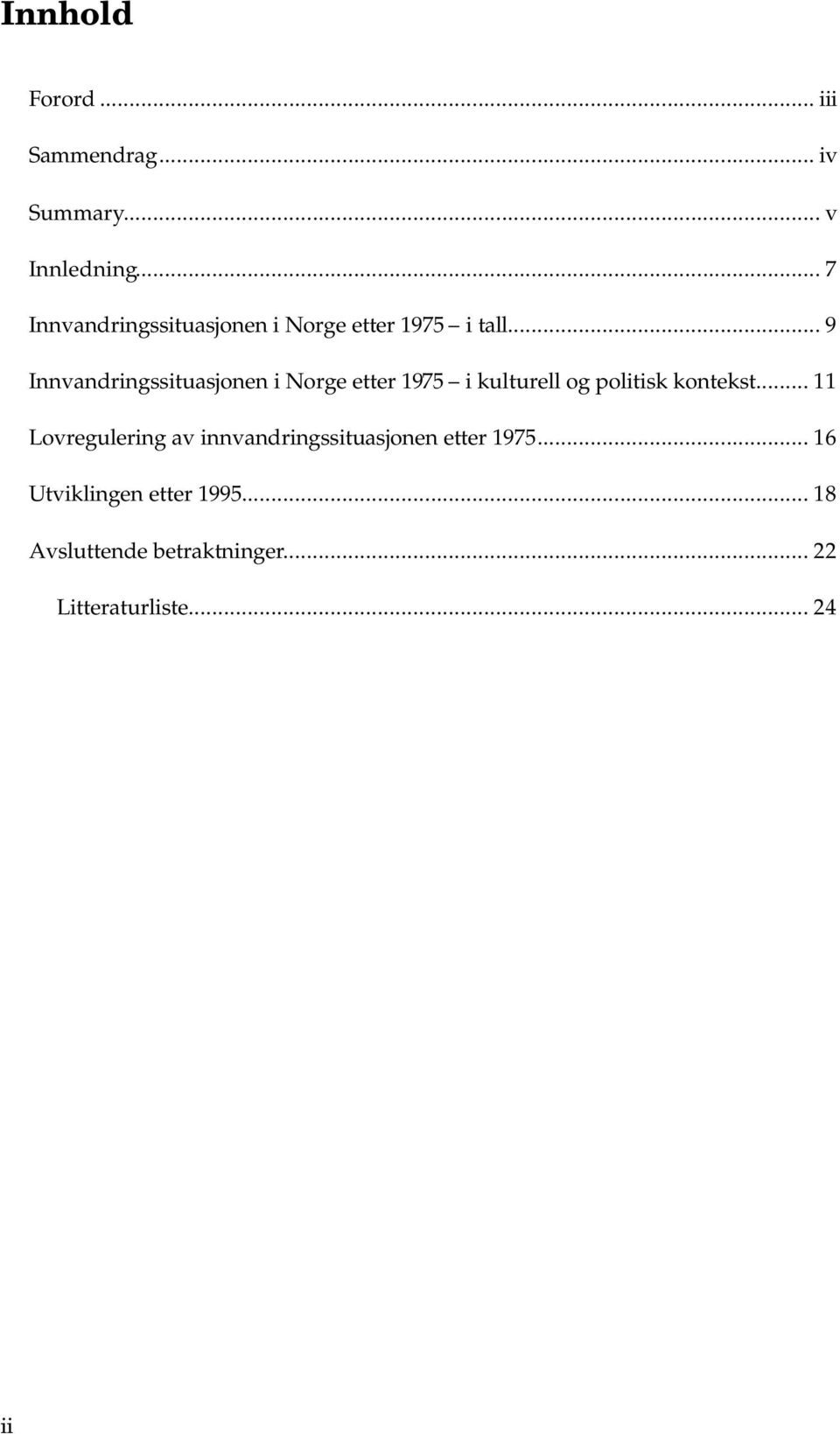.. 9 Innvandringssituasjonen i Norge etter 1975 i kulturell og politisk kontekst.