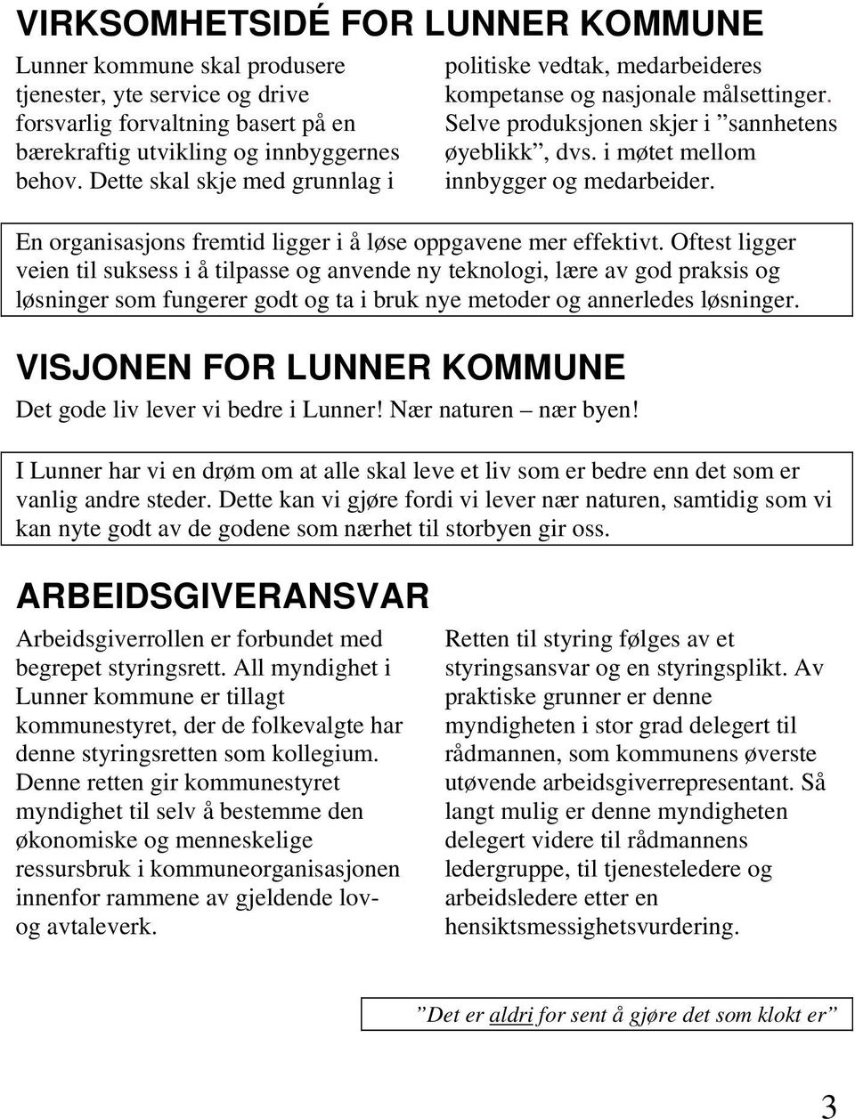 En organisasjons fremtid ligger i å løse oppgavene mer effektivt.