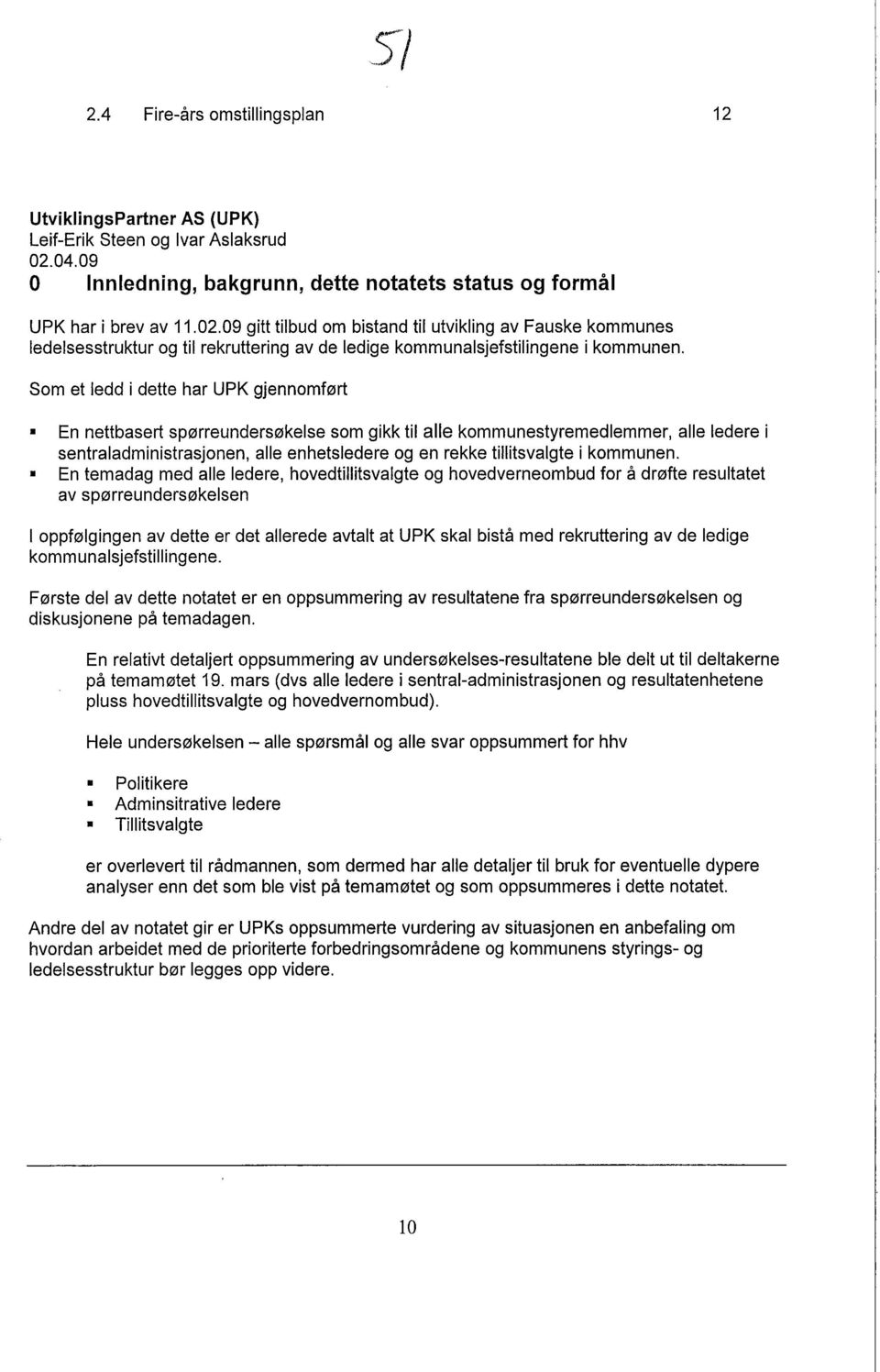 09 gitt tilbud om bistand til utvikling av Fauske kommunes ledelsesstruktur og til rekruttering av de ledige kommunalsjefstilingene i kommunen.