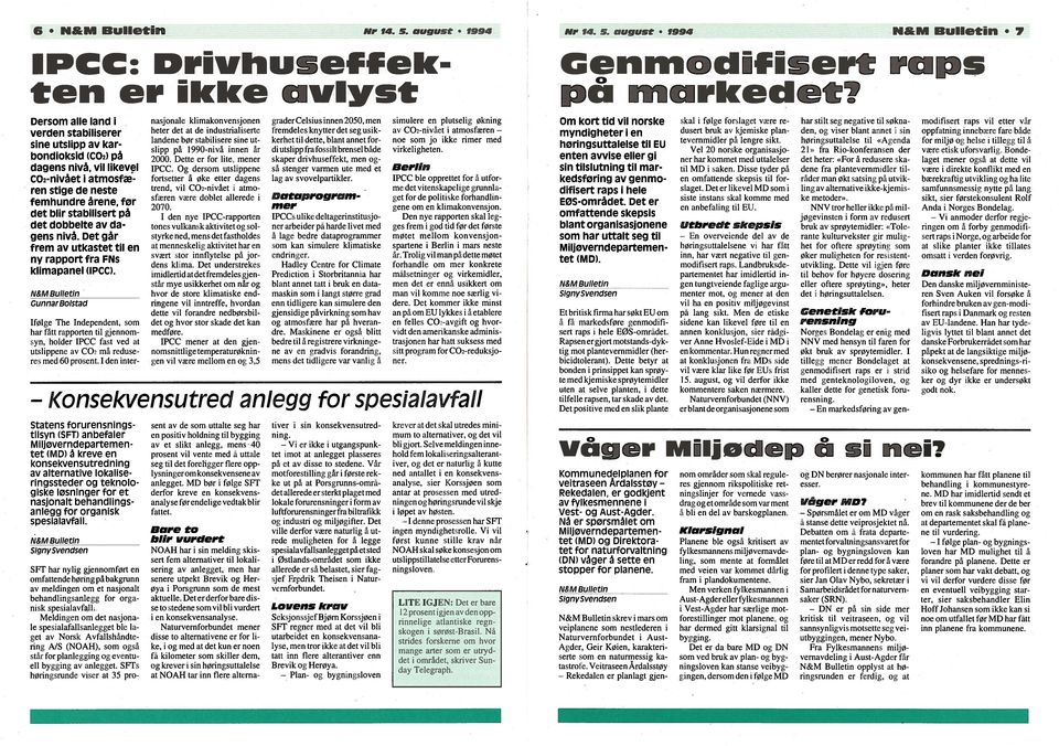 august 1994 7 Dersom alle land i verden stabiliserer sine utslipp av kar bondioksid (C02) p dagens nivå, vil likevel C02-nivået i atmosfæ ren stige de neste femhundre årene, for det blir stabilisert