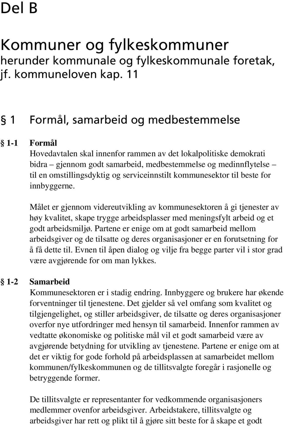 omstillingsdyktig og serviceinnstilt kommunesektor til beste for innbyggerne.