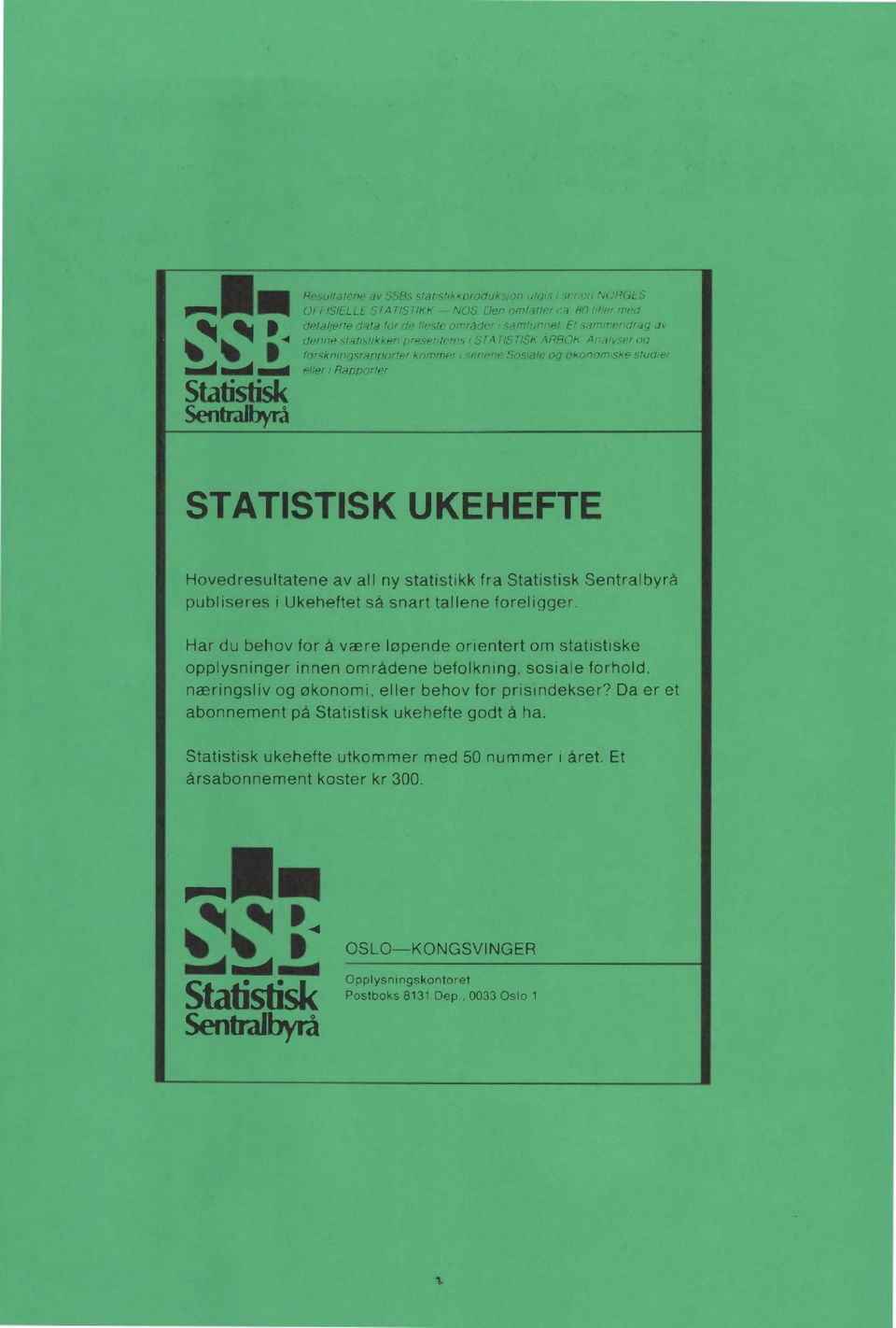 STATISTISK UKEHEFTE Hovedresultatene av all ny statistikk fra Statistisk Sentralbyrå publiseres i Ukeheftet så snart tallene foreligger.
