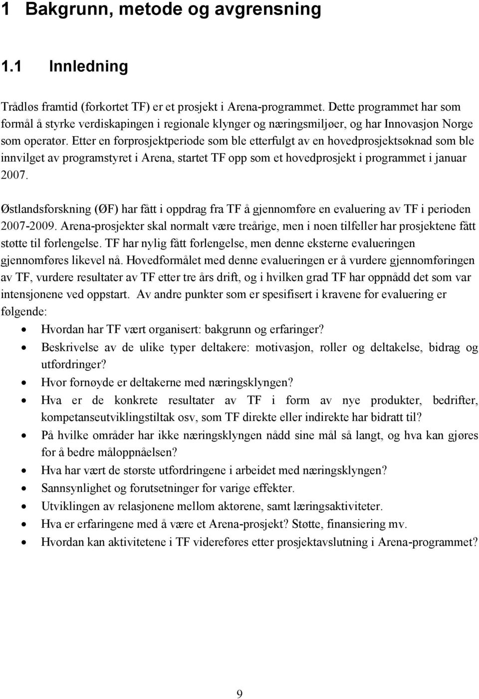 Etter en forprosjektperiode som ble etterfulgt av en hovedprosjektsøknad som ble innvilget av programstyret i Arena, startet TF opp som et hovedprosjekt i programmet i januar 2007.