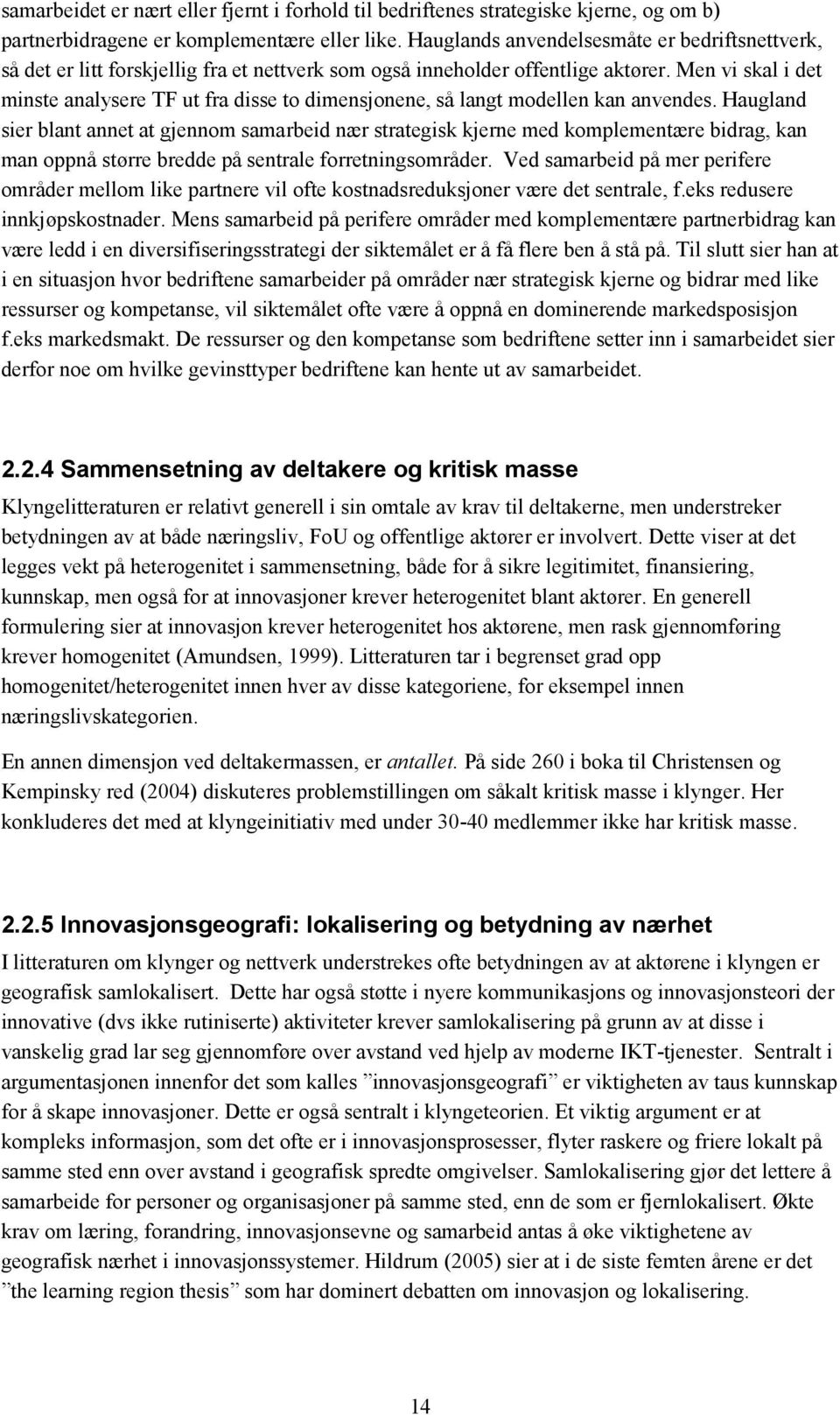 Men vi skal i det minste analysere TF ut fra disse to dimensjonene, så langt modellen kan anvendes.