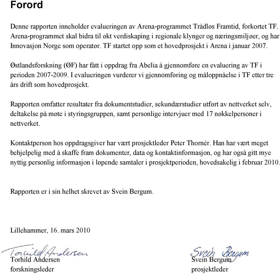 Østlandsforskning (ØF) har fått i oppdrag fra Abelia å gjennomføre en evaluering av TF i perioden 2007-2009.