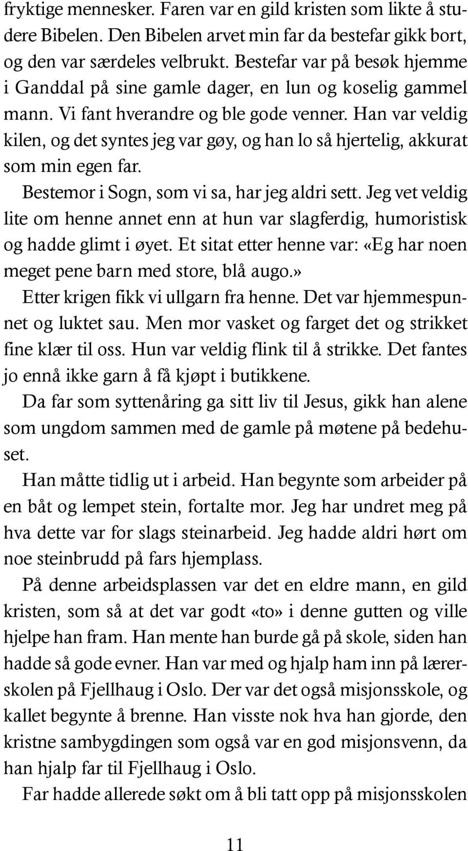 Han var veldig kilen, og det syntes jeg var gøy, og han lo så hjertelig, akkurat som min egen far. Bestemor i Sogn, som vi sa, har jeg aldri sett.