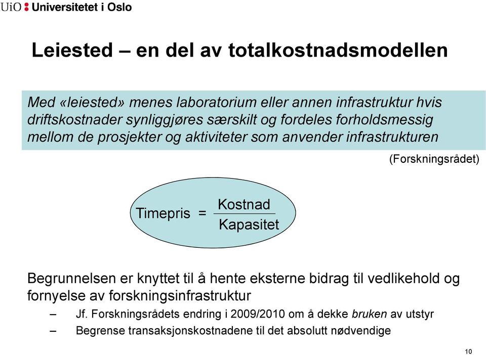 (Forskningsrådet) Timepris = Kostnad Kapasitet Begrunnelsen er knyttet til å hente eksterne bidrag til vedlikehold og fornyelse av