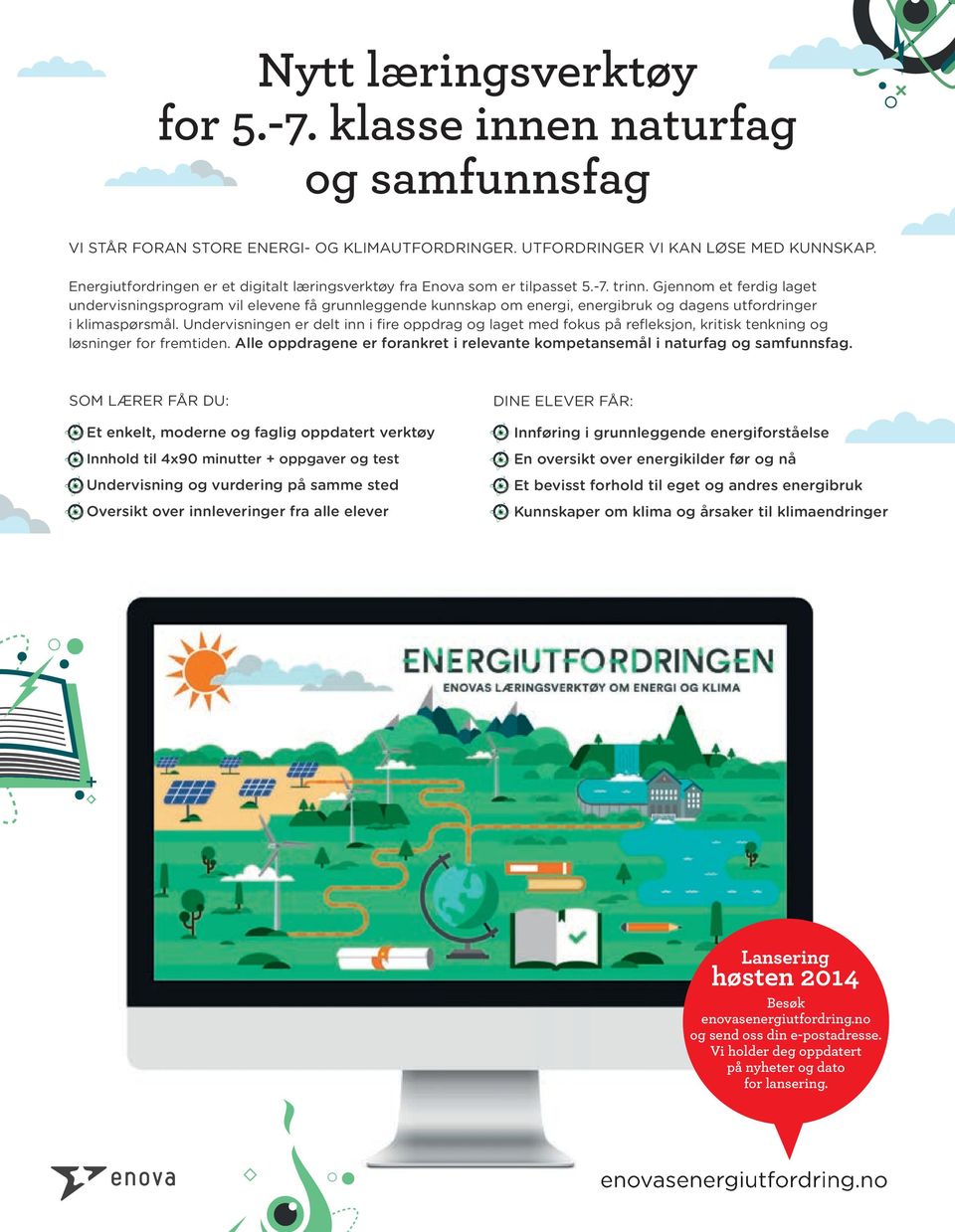 Gjennom et ferdig laget undervisningsprogram vil elevene få grunnleggende kunnskap om energi, energibruk og dagens utfordringer i klimaspørsmål.