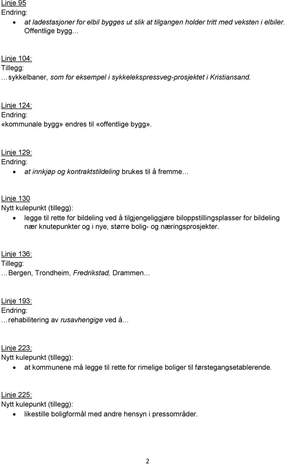 Linje 129: at innkjøp og kontraktstildeling brukes til å fremme Linje 130 legge til rette for bildeling ved å tilgjengeliggjøre biloppstillingsplasser for bildeling nær knutepunkter og i