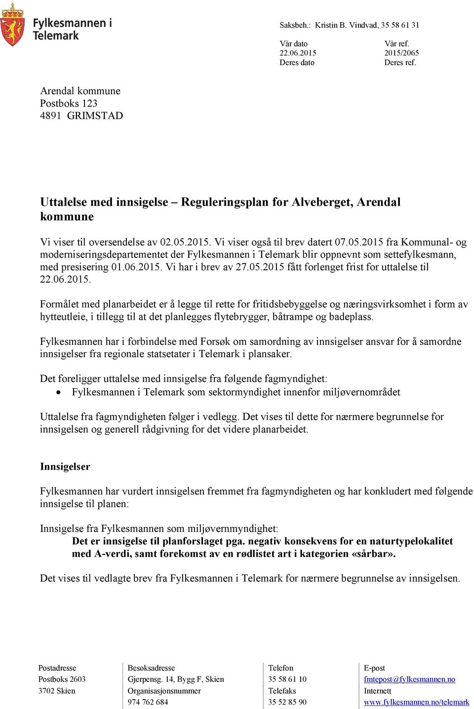 2015. Vi viser også til brev datert 07.05.2015 fra Kommunal- og moderniseringsdepartementet der Fylkesmannen i Telemark blir oppnevnt som settefylkesmann, med presisering 01.06.2015. Vi har i brev av 27.