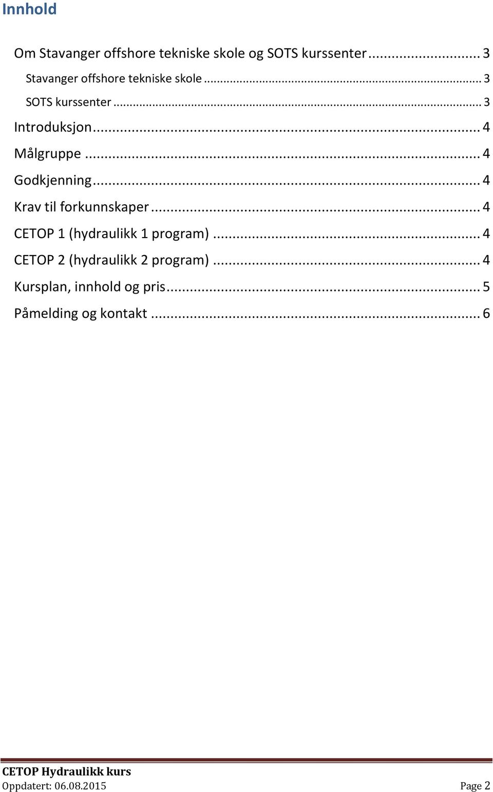 .. 4 Godkjenning... 4 Krav til forkunnskaper... 4 CETOP 1 (hydraulikk 1 program).